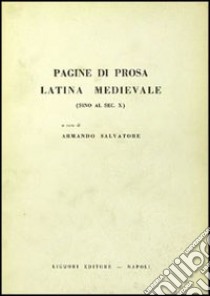 Pagine di prosa latina medievale. Sino al secolo X libro di Salvatore Armando