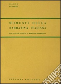 Momenti della narrativa italiana. Dal romanzo storico al romanzo «Neorealista» libro di Santoro Mario