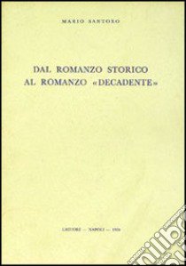 Dal romanzo storico al romanzo «Decadente» libro di Santoro Mario