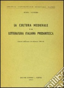 La cultura medioevale e la letteratura italiana predantesca libro di Santoro Mario