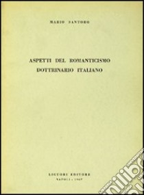 Aspetti del romanticismo dottrinario italiano libro di Santoro Mario