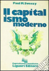 Capitalismo moderno libro di Sweezy Paul; Miletti S. (cur.)