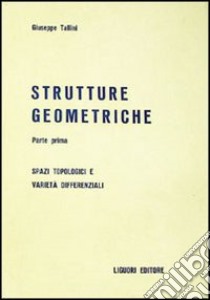 Strutture geometriche. Spazi topologici e varietà differenziali libro di Tallini Giuseppe