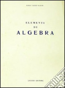 Elementi di algebra libro di Tallini Scafati Maria