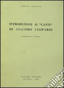 Introduzione ai canti di G. Leopardi libro di Tartaro Achille