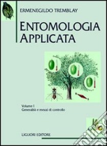 Entomologia applicata. Vol. 1: Generalità e mezzi di controllo libro di Tremblay Ermenegildo