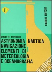 Astronomia; nautica; navigazione. Elementi di meteorologia e oceanografia libro di Tripicchio Umberto