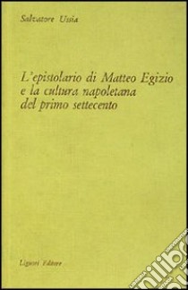 L'epistolario di Matteo Egizio e la cultura napoletana del primo Settecento libro di Ussia Salvatore