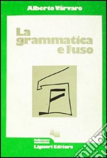 La grammatica e l'uso libro di Varvaro Alberto