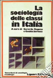 La sociologia delle classi in Italia libro di Ragone Gerardo; Scrocca Cecilia