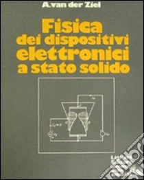 Fisica dei dispositivi elettronici a stato solido libro di Van der Ziel A.