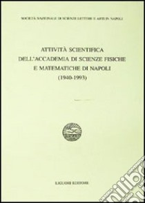 Attività scientifica dell'Accademia di scienze fisiche e matematiche di Napoli (1940-1993) libro