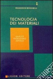 Tecnologia dei materiali. Vol. 1 libro di Romanelli Francesco