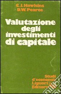 Valutazione degli investimenti di capitale libro di Hawkins C. J.; Pearce David W.