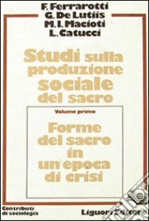 Studi sulla produzione sociale del sacro. Vol. 1 libro di Ferrarotti Franco; De Lutiis Giuseppe; Macioti Maria Immacolata