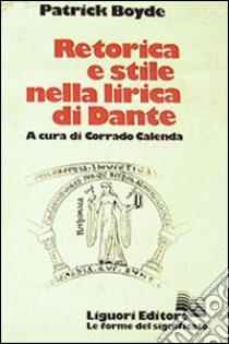 Retorica e stile nella lirica di Dante libro di Boyde Patrick; Calenda C. (cur.)