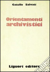 Orientamenti archivistici libro di Salvati Catello