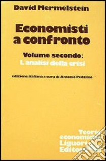 Economisti a confronto. Vol. 2: L'Analisi della crisi libro di Mermelstein David; Pedalino A. (cur.)