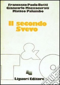 Il secondo Svevo libro di Botti Francesco P.; Mazzaburati Giancarlo; Palumbo Matteo