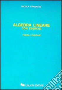 Algebra lineare con esercizi libro di Fragnito Nicola