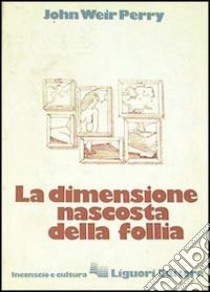 La dimensione nascosta della follia libro di Perry John W.