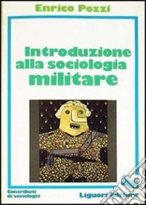 Introduzione alla sociologia militare libro di Pozzi Enrico