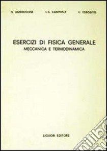 Esercizi di fisica generale. Meccanica e termodinamica libro di Campana Luigi S.; Ambrosone Giuseppina; Esposito Ugo