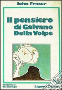 Il pensiero di Galvano Della Volpe libro di Fraser John