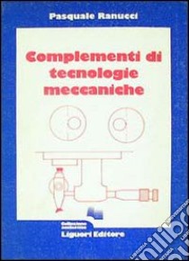 Complementi di tecnologia meccanica libro di Ranucci Pasquale