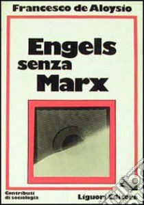 Engels senza Marx libro di De Aloysio Francesco