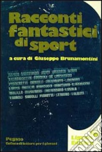 Racconti fantastici di sport libro di Brunamontini Giuseppe