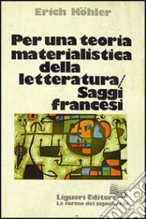 Per una teoria materialistica della letteratura. Saggi francesi libro di Köhler Erich