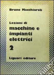 Lezioni di macchine e impianti elettrici. Vol. 2 libro di Macchiaroli Bruno