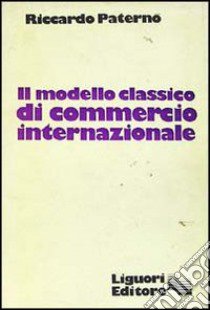 Il modello classico di commercio internazionale libro di Paternò Riccardo