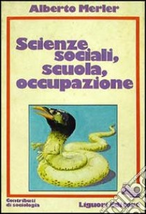 Scienze sociali, scuola, occupazione libro di Merler Alberto