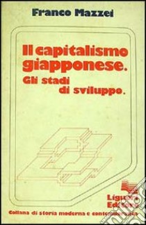 Il capitalismo giapponese. Gli stadi di sviluppo libro di Mazzei Franco