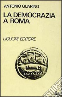 La democrazia a Roma libro di Guarino Antonio