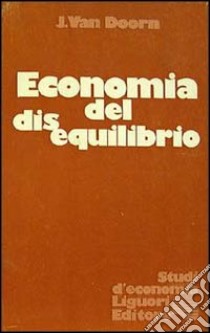 Economia del disequilibrio libro di Van Doorn J.