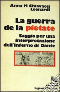 La guerra de la pietate. Saggio per una interpretazione dell'Inferno di Dante libro di Chiavacci Leonardi Anna Maria