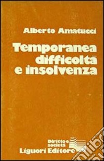 Temporanea difficoltà e insolvenza libro di Amatucci Alberto