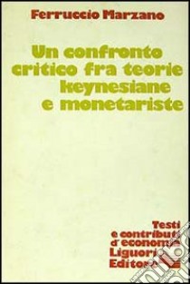 Un confronto critico fra teorie keynesiane e monetariste libro di Marzano Ferruccio