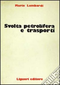 Svolta petrolifera e trasporti libro di Lombardi Mario