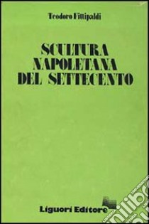 Scultura napoletana del Settecento libro di Fittipaldi Teodoro