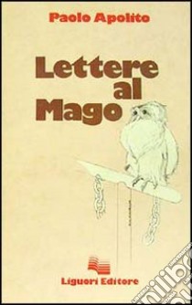 Lettere al mago libro di Apolito Paolo