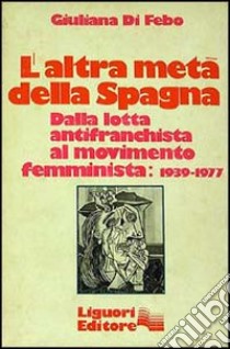 L'altra metà della Spagna (1939-1977) libro di Di Febo Giuliana