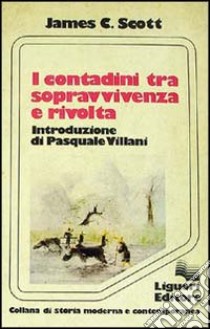 I contadini tra sopravvivenza e rivolta libro di Scott James C.