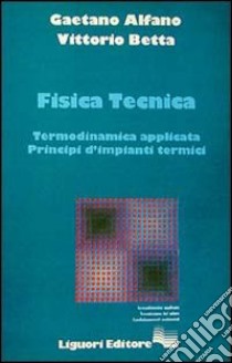 Fisica tecnica. Termodinamica applicata. Principi d'impianti termici libro di Alfano Gaetano; Betta Vittorio