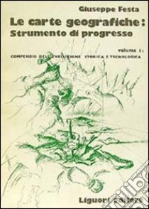 Le carte geografiche strumento di progresso libro di Festa Giuseppe