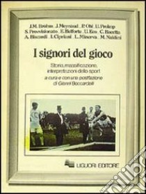 I signori del gioco. Storia, massificazione, interpretazioni dello sport libro di Boccardelli G. (cur.)