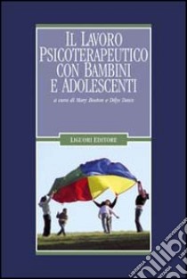 Il lavoro psicoterapeutico con bambini e adolescenti libro di Boston Mary; Daws Dilys